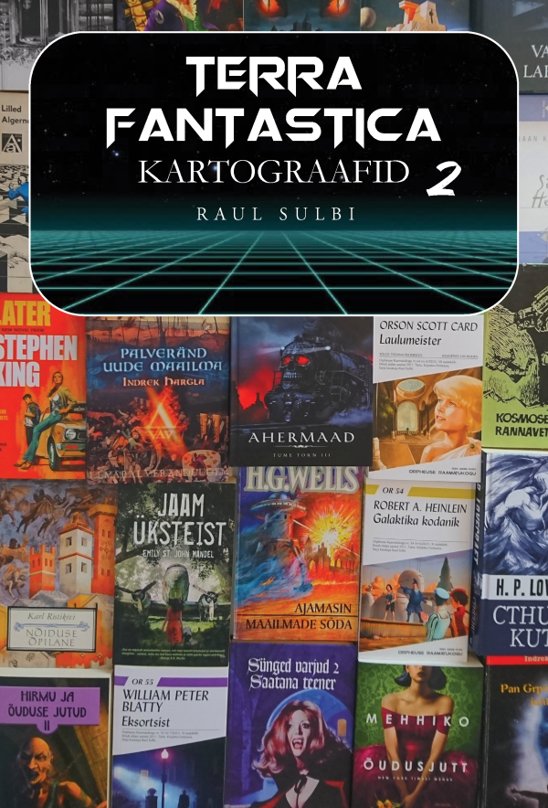Terra Fantastica kartograafid 2. Kirjandusloolisi artikleid ja kriitikat 2000–2023