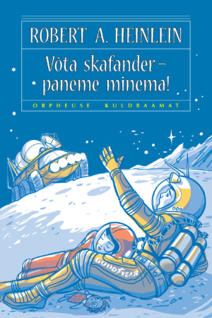 Robert A. Heinlein, "Võta skafander – paneme minema!"